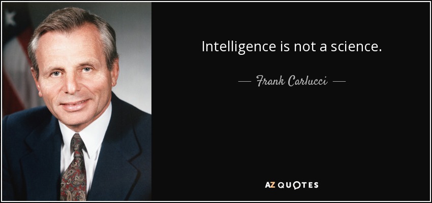 Intelligence is not a science. - Frank Carlucci