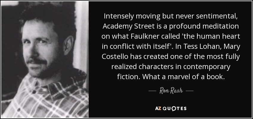 Intensely moving but never sentimental, Academy Street is a profound meditation on what Faulkner called 'the human heart in conflict with itself'. In Tess Lohan, Mary Costello has created one of the most fully realized characters in contemporary fiction. What a marvel of a book. - Ron Rash