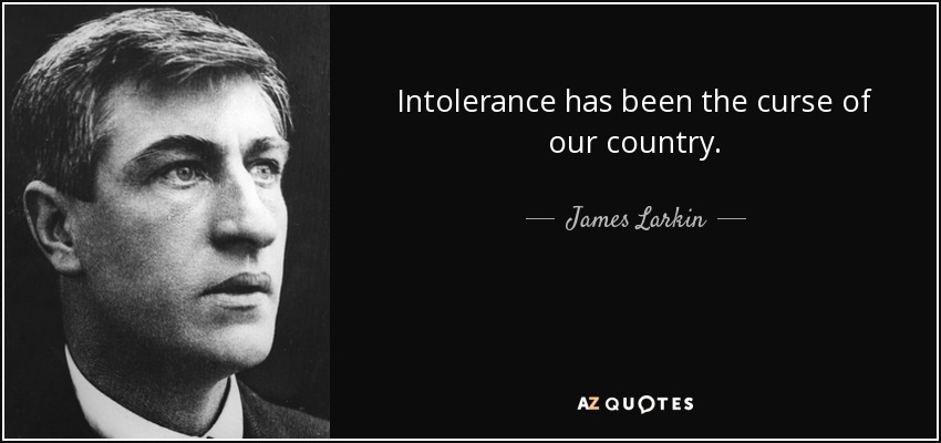 Intolerance has been the curse of our country. - James Larkin