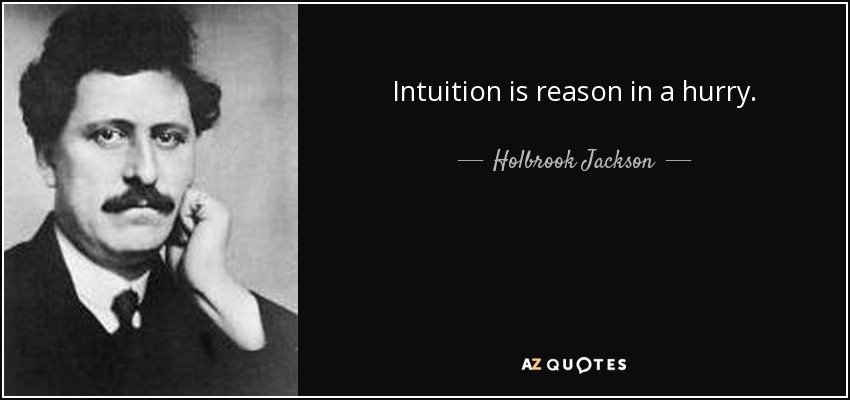 Intuition is reason in a hurry. - Holbrook Jackson