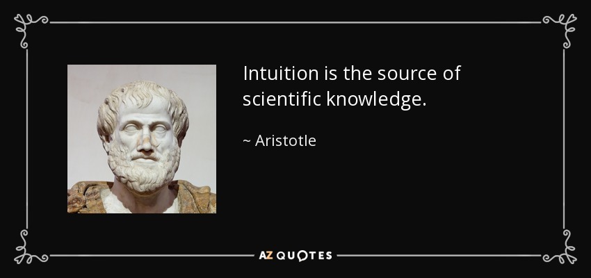 Intuition is the source of scientific knowledge. - Aristotle