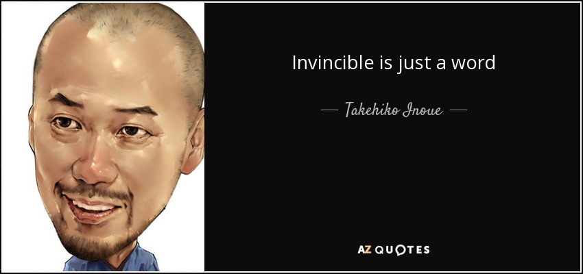 Invincible is just a word - Takehiko Inoue