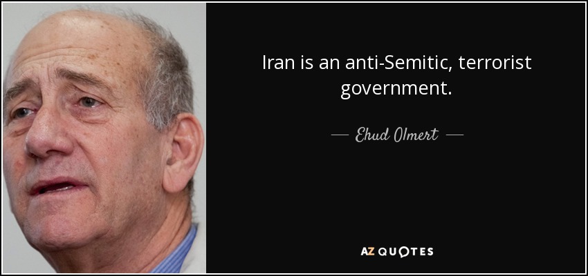 Iran is an anti-Semitic, terrorist government. - Ehud Olmert