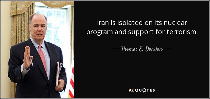 Iran is isolated on its nuclear program and support for terrorism. - Thomas E. Donilon
