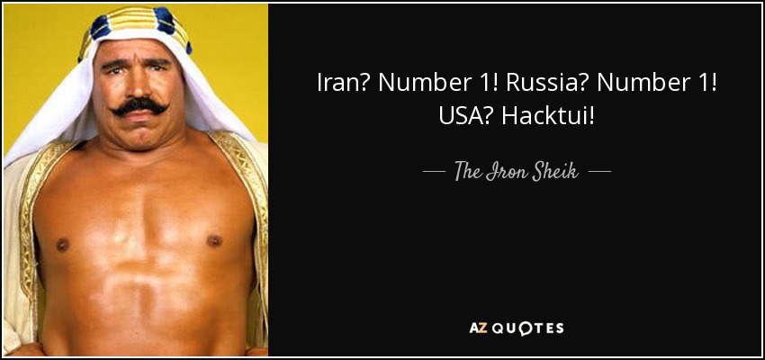 Iran? Number 1! Russia? Number 1! USA? Hacktui! - The Iron Sheik
