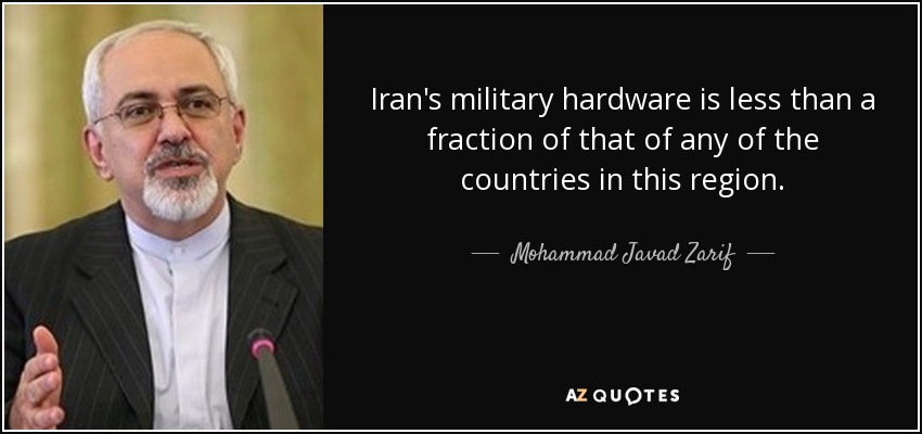 Iran's military hardware is less than a fraction of that of any of the countries in this region. - Mohammad Javad Zarif