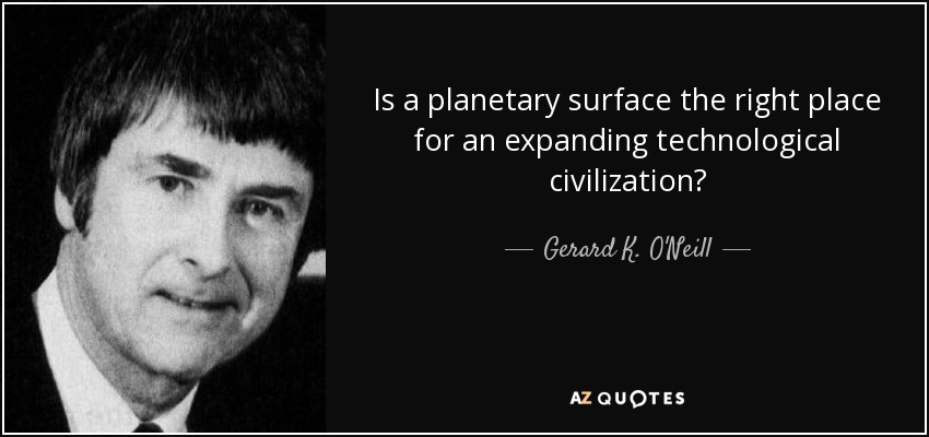Is a planetary surface the right place for an expanding technological civilization? - Gerard K. O'Neill
