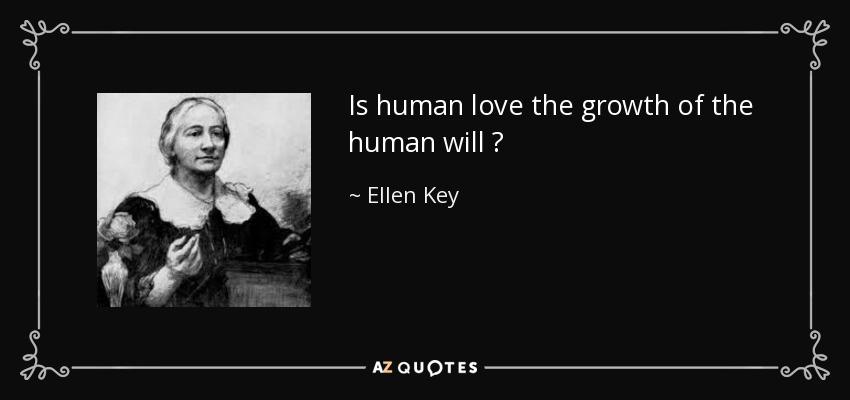 Is human love the growth of the human will ? - Ellen Key