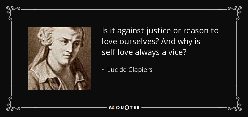 Is it against justice or reason to love ourselves? And why is self-love always a vice? - Luc de Clapiers