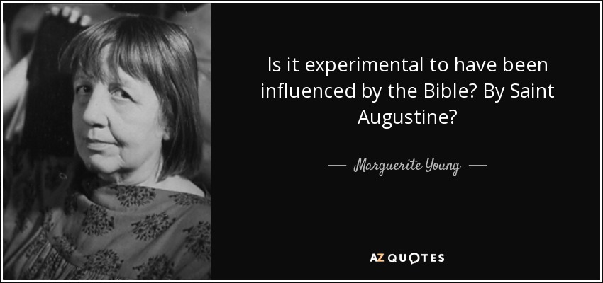 Is it experimental to have been influenced by the Bible? By Saint Augustine? - Marguerite Young