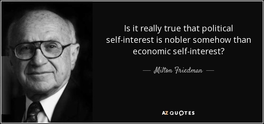 Is it really true that political self-interest is nobler somehow than economic self-interest? - Milton Friedman