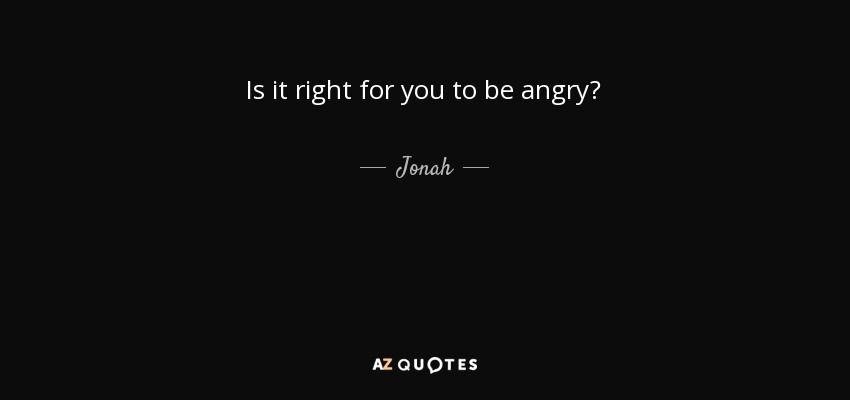 Is it right for you to be angry? - Jonah