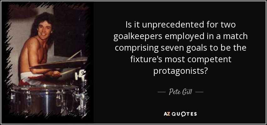 Is it unprecedented for two goalkeepers employed in a match comprising seven goals to be the fixture's most competent protagonists? - Pete Gill