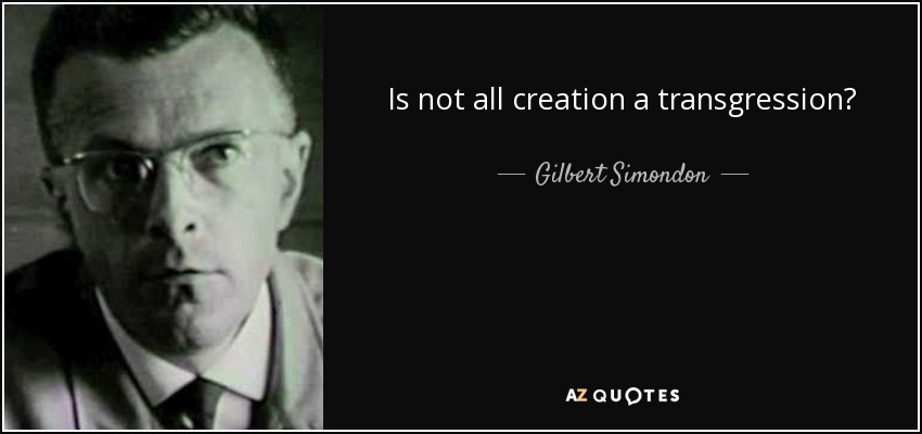 Is not all creation a transgression? - Gilbert Simondon