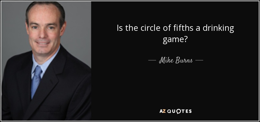 Is the circle of fifths a drinking game? - Mike Burns