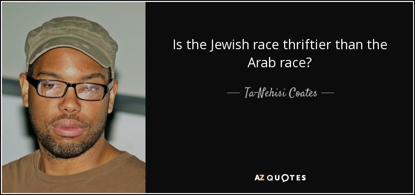 Is the Jewish race thriftier than the Arab race? - Ta-Nehisi Coates