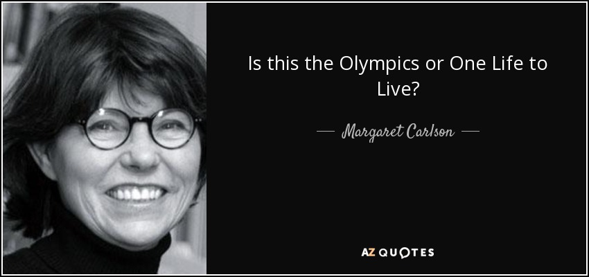 Is this the Olympics or One Life to Live? - Margaret Carlson