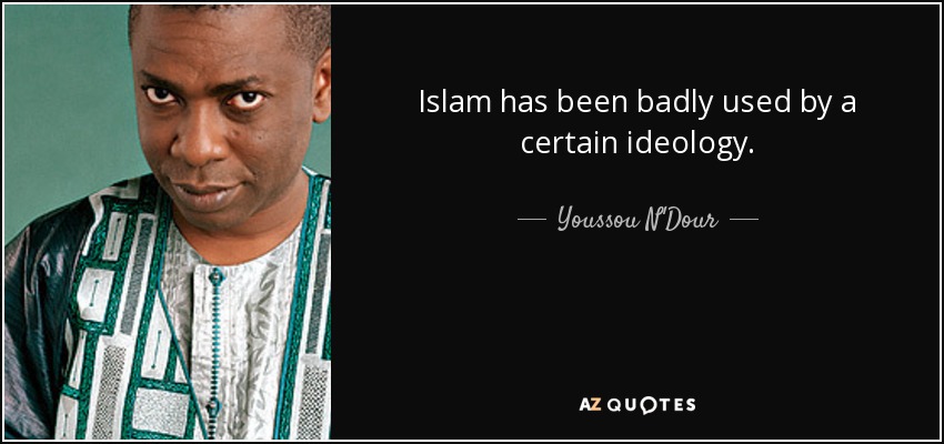 Islam has been badly used by a certain ideology. - Youssou N'Dour