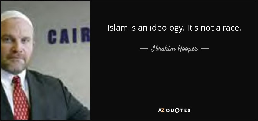 Islam is an ideology. It's not a race. - Ibrahim Hooper