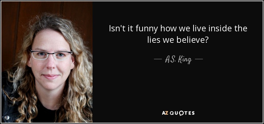 . King quote: Isn't it funny how we live inside the lies we...