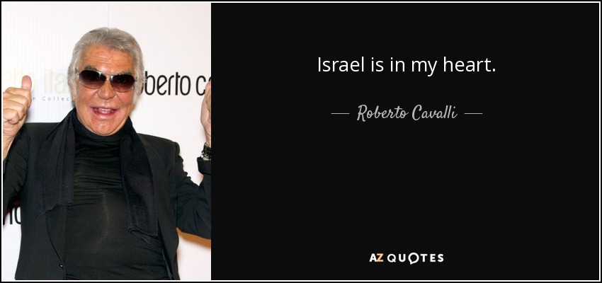 Israel is in my heart. - Roberto Cavalli