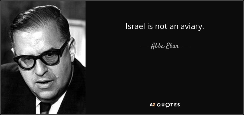 Israel is not an aviary. - Abba Eban