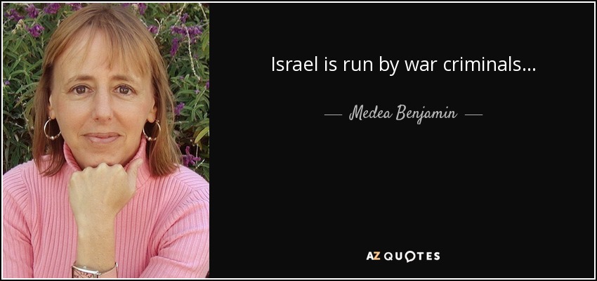 Israel is run by war criminals... - Medea Benjamin