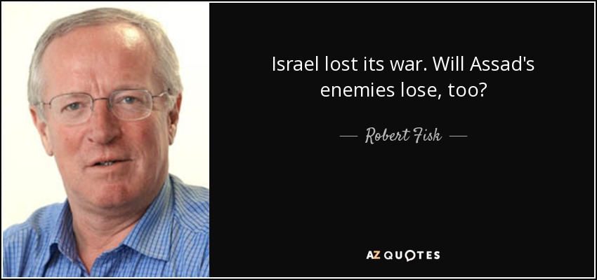 Israel lost its war. Will Assad's enemies lose, too? - Robert Fisk