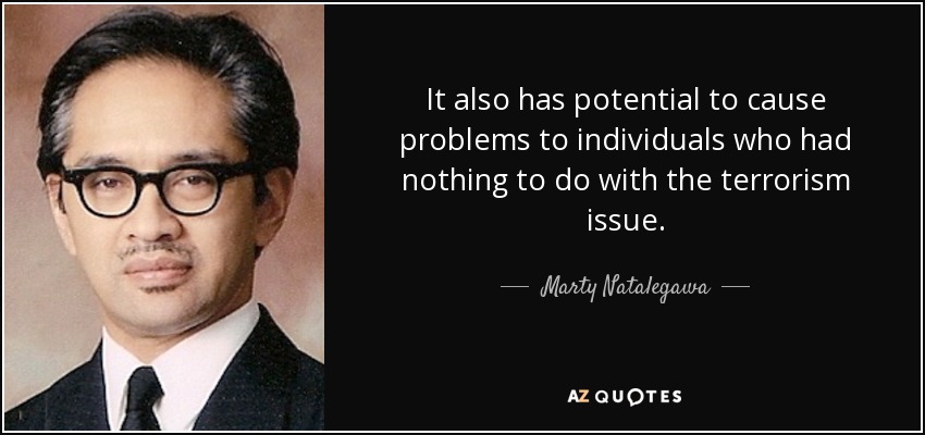 It also has potential to cause problems to individuals who had nothing to do with the terrorism issue. - Marty Natalegawa