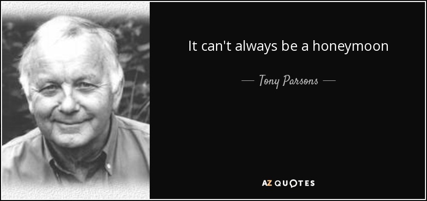 It can't always be a honeymoon - Tony Parsons