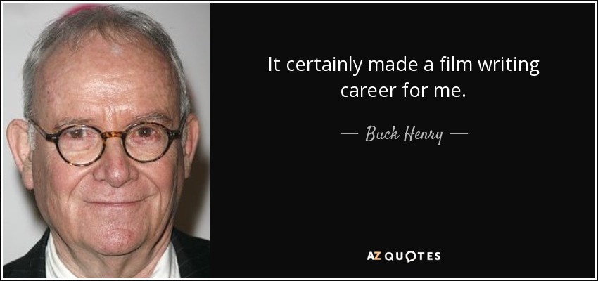 It certainly made a film writing career for me. - Buck Henry