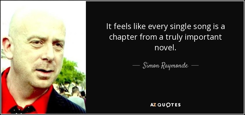 It feels like every single song is a chapter from a truly important novel. - Simon Raymonde