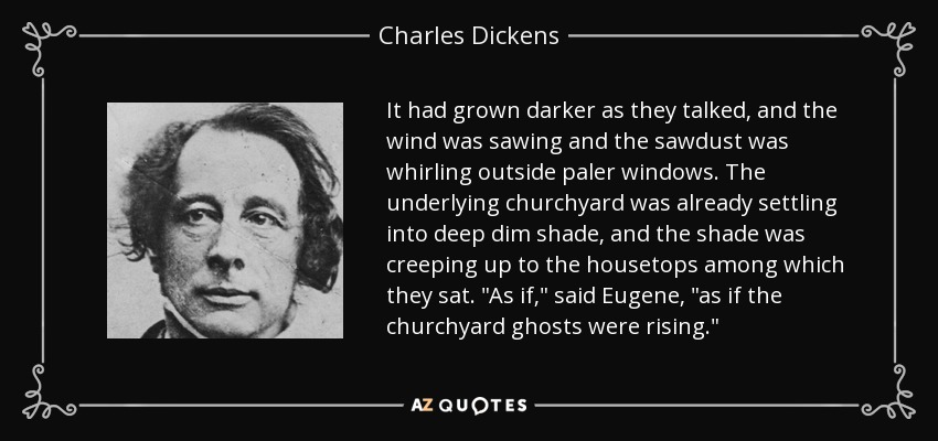 It had grown darker as they talked, and the wind was sawing and the sawdust was whirling outside paler windows. The underlying churchyard was already settling into deep dim shade, and the shade was creeping up to the housetops among which they sat. 