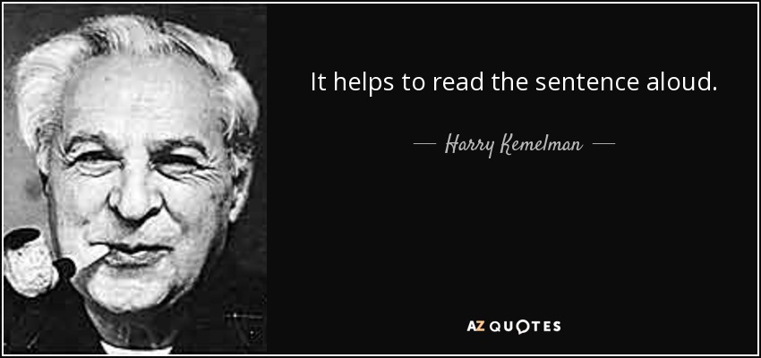 It helps to read the sentence aloud. - Harry Kemelman