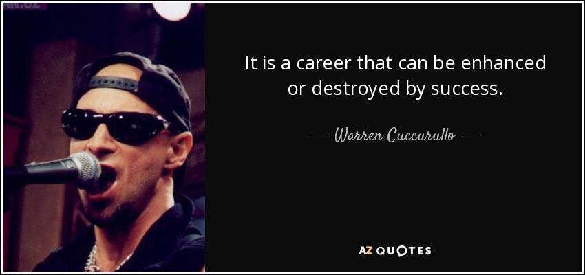 It is a career that can be enhanced or destroyed by success. - Warren Cuccurullo