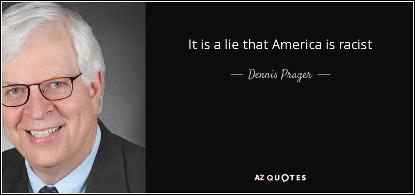 It is a lie that America is racist - Dennis Prager