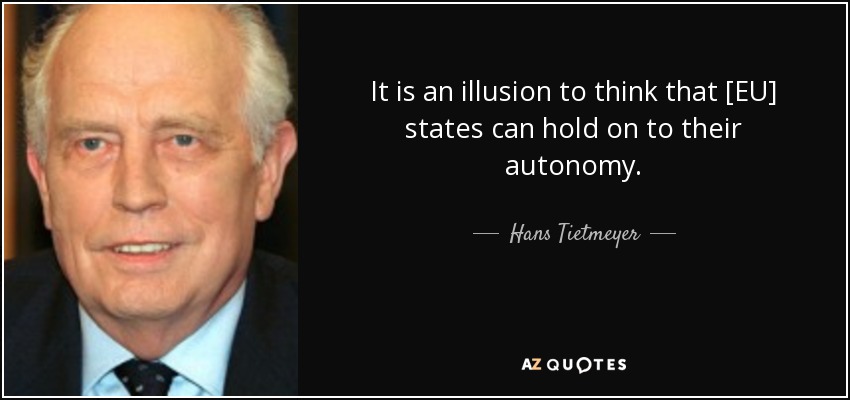 It is an illusion to think that [EU] states can hold on to their autonomy. - Hans Tietmeyer