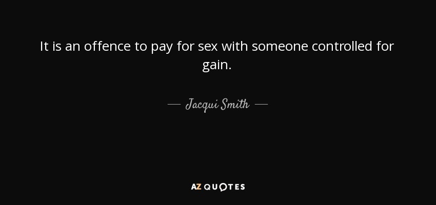 It is an offence to pay for sex with someone controlled for gain. - Jacqui Smith