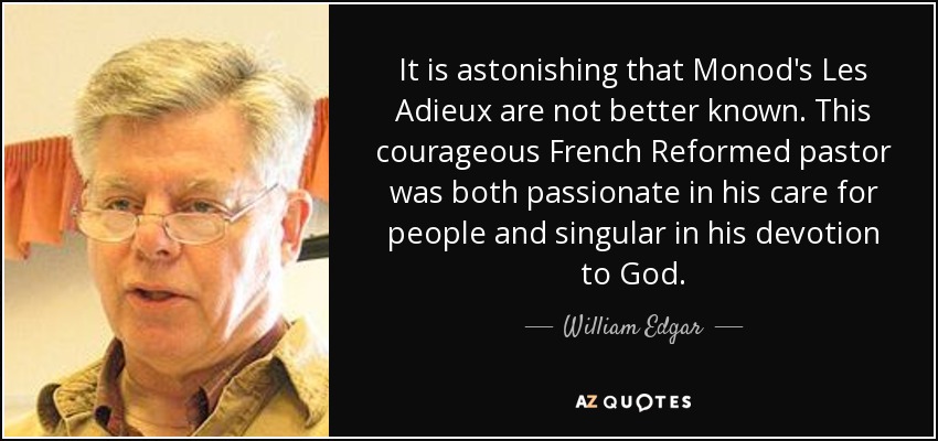 It is astonishing that Monod's Les Adieux are not better known. This courageous French Reformed pastor was both passionate in his care for people and singular in his devotion to God. - William Edgar