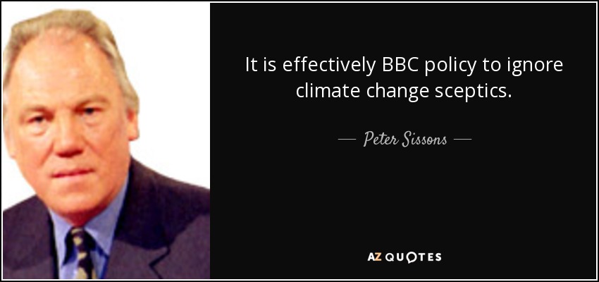 It is effectively BBC policy to ignore climate change sceptics. - Peter Sissons
