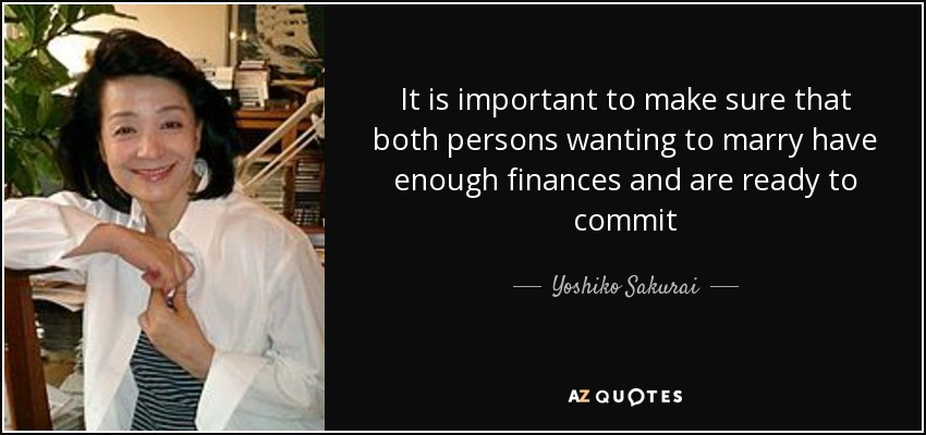 It is important to make sure that both persons wanting to marry have enough finances and are ready to commit - Yoshiko Sakurai