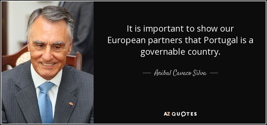 It is important to show our European partners that Portugal is a governable country. - Anibal Cavaco Silva