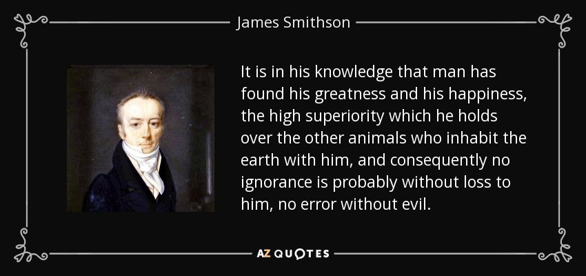 James Smithson quote: It is in his knowledge that man has found his...