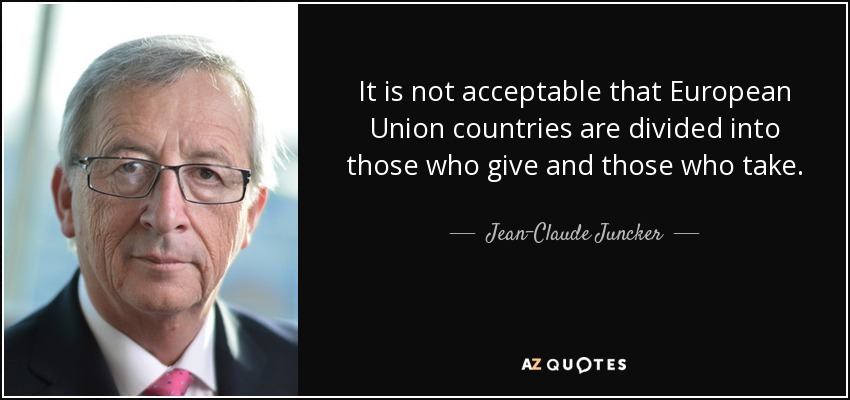 It is not acceptable that European Union countries are divided into those who give and those who take. - Jean-Claude Juncker