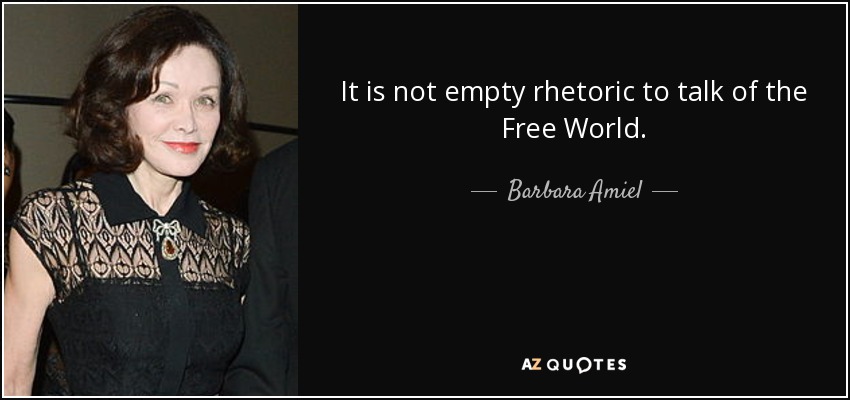 It is not empty rhetoric to talk of the Free World. - Barbara Amiel