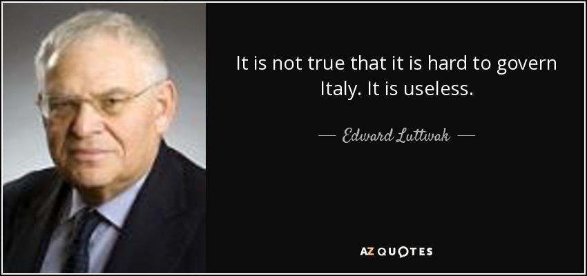 It is not true that it is hard to govern Italy. It is useless. - Edward Luttwak