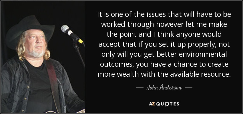 It is one of the issues that will have to be worked through however let me make the point and I think anyone would accept that if you set it up properly, not only will you get better environmental outcomes, you have a chance to create more wealth with the available resource. - John Anderson