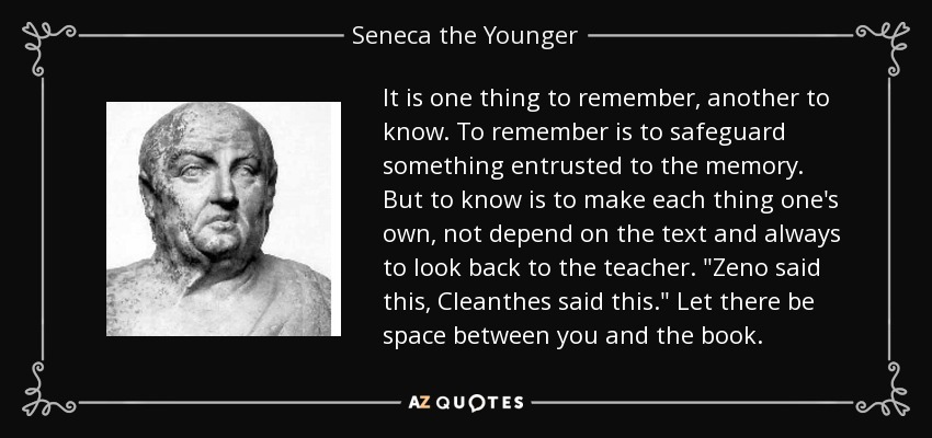 It is one thing to remember, another to know. To remember is to safeguard something entrusted to the memory. But to know is to make each thing one's own, not depend on the text and always to look back to the teacher. 