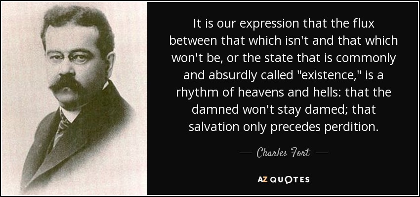 It is our expression that the flux between that which isn't and that which won't be, or the state that is commonly and absurdly called 