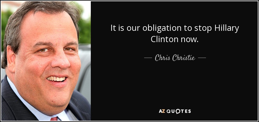It is our obligation to stop Hillary Clinton now. - Chris Christie